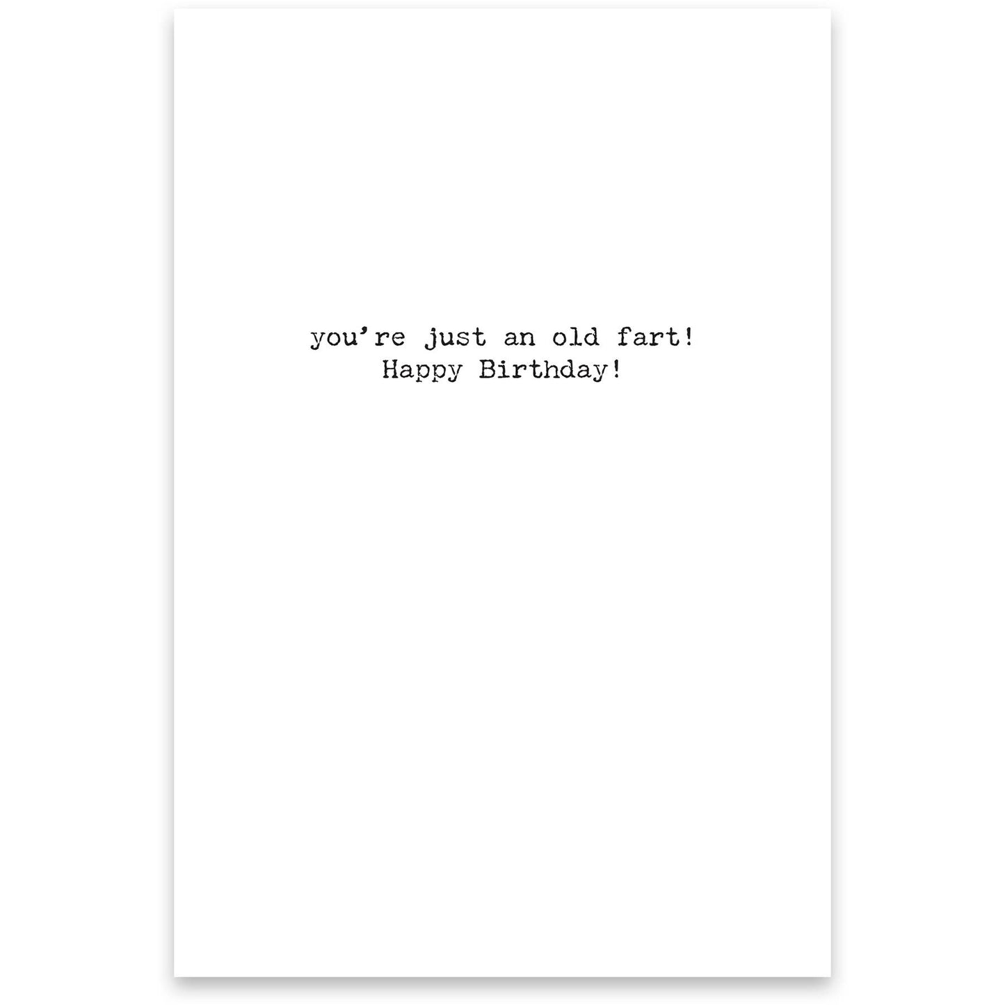White card with black text 'you're just an old fart! Happy Birthday!' on a white background