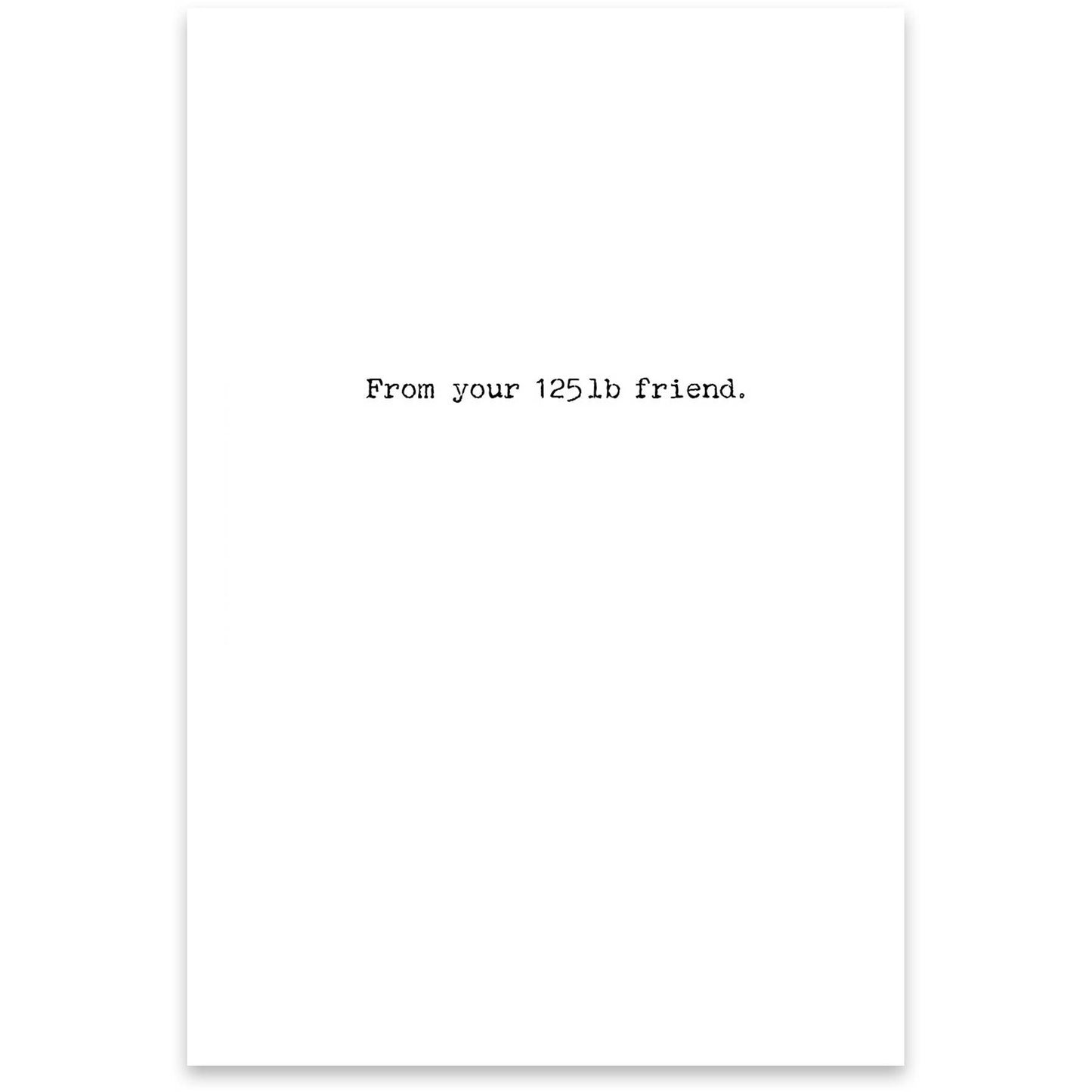 White card with black text 'From your 125lb friend.'