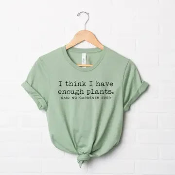 I think I have Enough Plants T-shirt