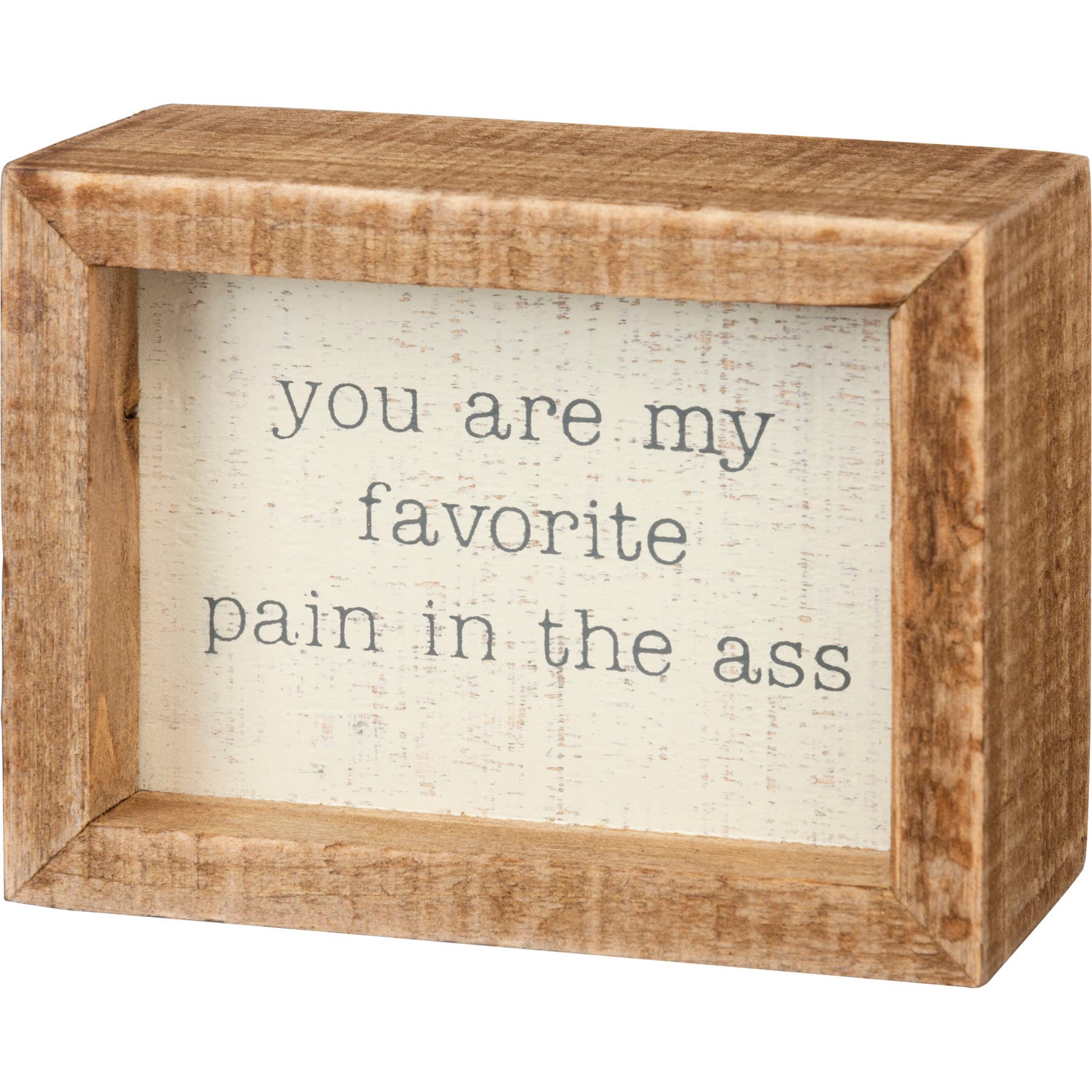 Wooden box with text 'you are my favorite pain in the ass' on a white background