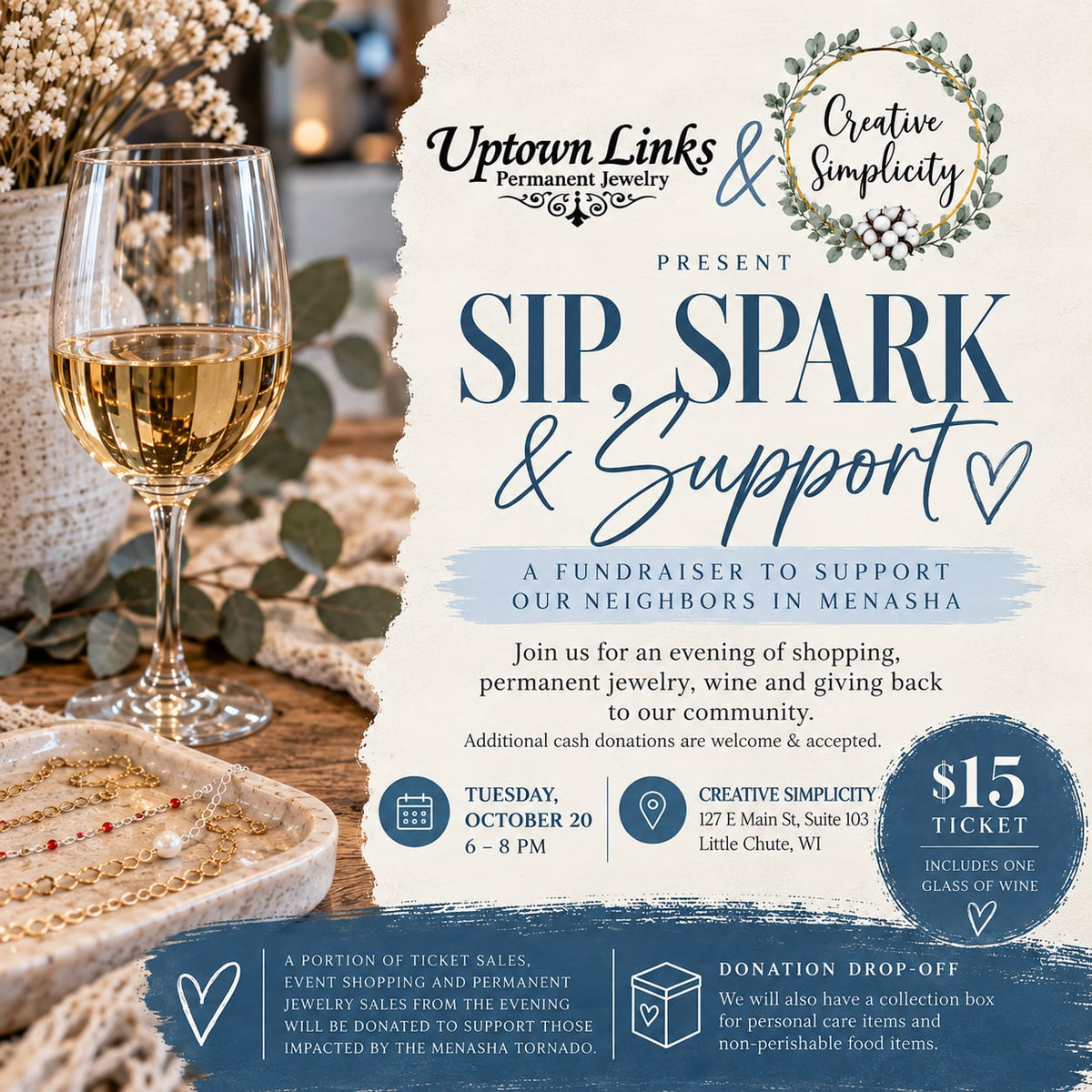 Promotional flyer presented by Uptown Links Permanent Jewelry & Creative Simplicity for Sip, Spark and Support. A fundraiser to support our neighbors in Menasha. Tickets are $15. Flyer contains shiny jewelry and a glass of wine on a wood surface.