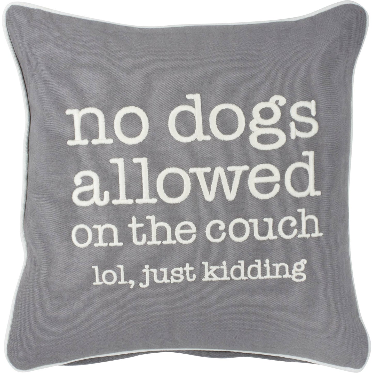 Gray pillow with white text 'no dogs allowed on the couch lol, just kidding' on a white background