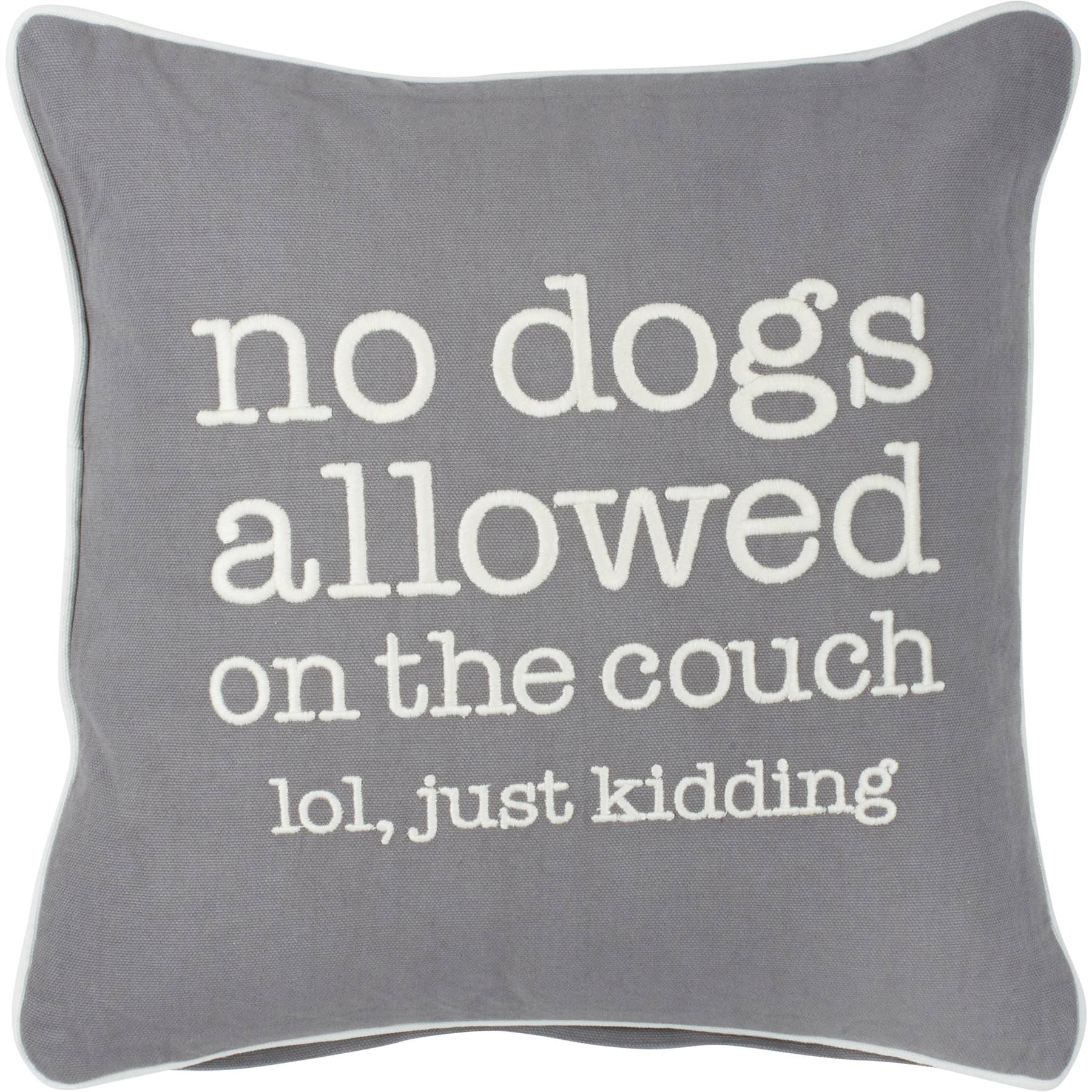 Gray pillow with white text 'no dogs allowed on the couch lol, just kidding' on a white background