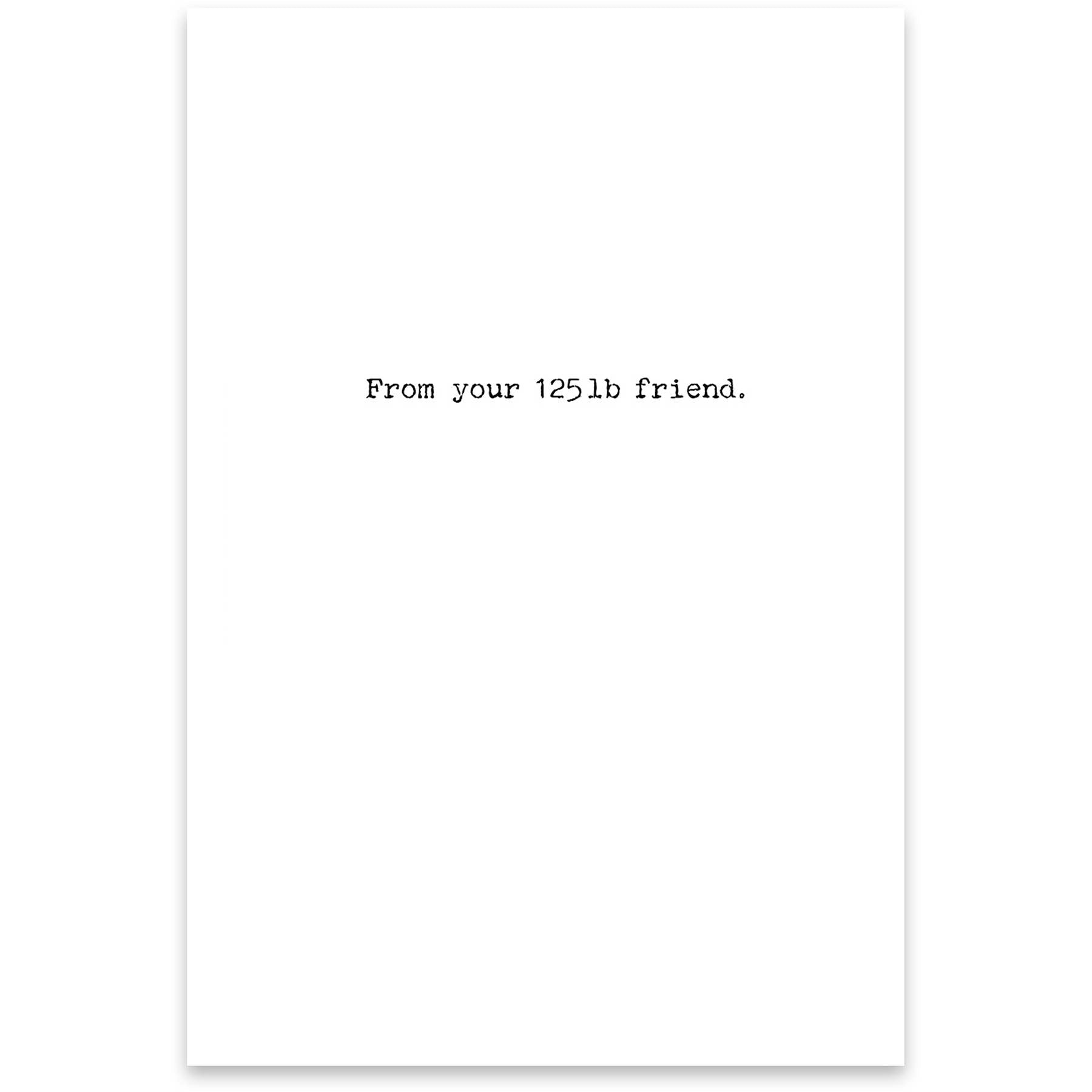 White card with black text 'From your 125lb friend.'